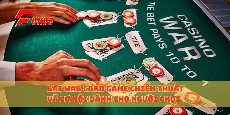 Bài War Card Game Chiến Thuật Và Cơ Hội Dành Cho Người Chơi