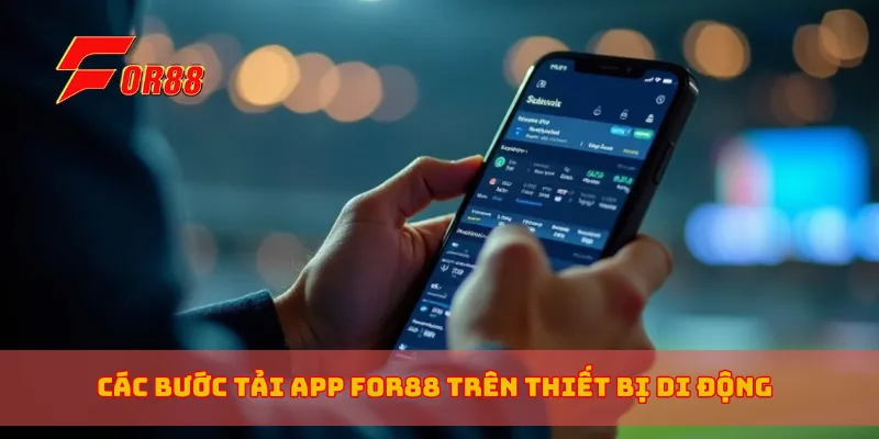 Các bước tải app for88 trên thiết bị di động