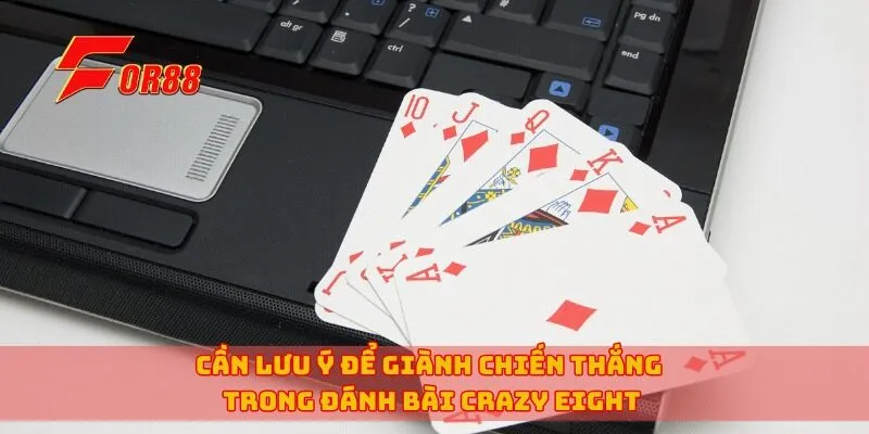 Cần lưu ý để giành chiến thắng trong đánh bài Crazy Eight