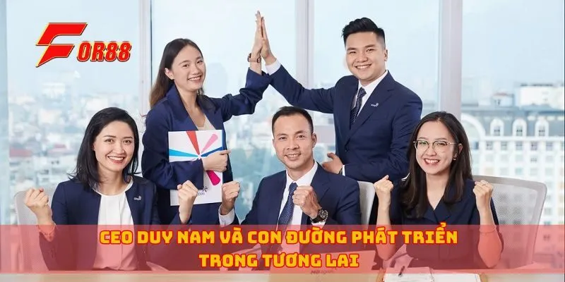CEO Duy Nam và con đường phát triển trong tương lai
