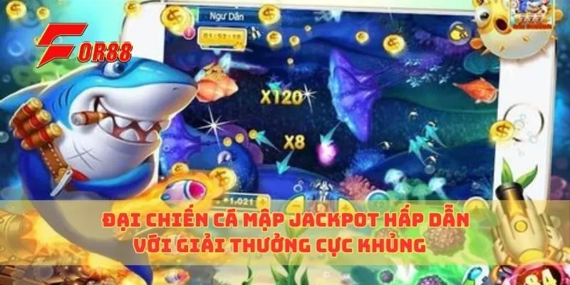 Đại Chiến Cá Mập Jackpot Hấp Dẫn Với Giải Thưởng Cực Khủng