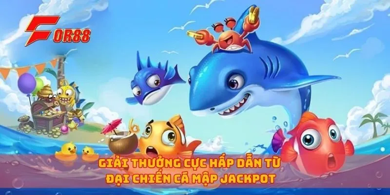 Giải thưởng cực hấp dẫn từ đại chiến cá mập Jackpot