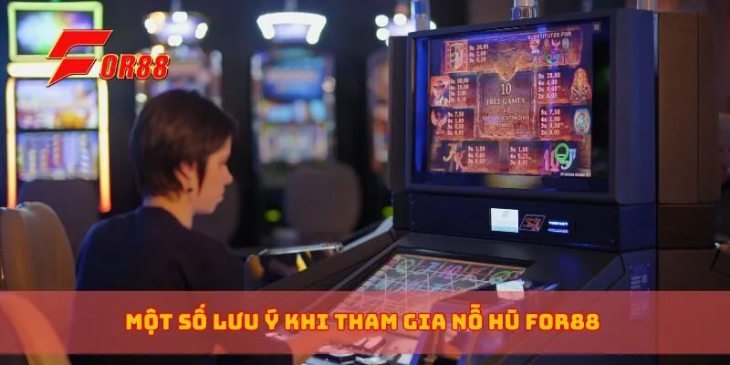 Một số lưu ý khi tham gia nỗ hũ for88