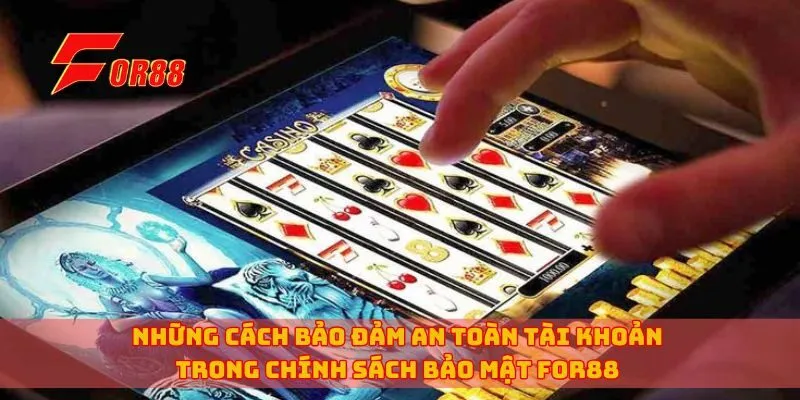 Những cách bảo đảm an toàn tài khoản trong chính sách bảo mật for88