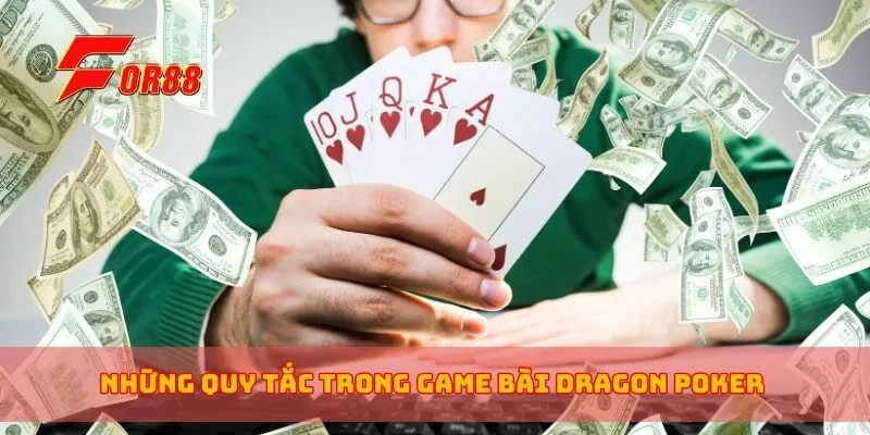 Những quy tắc trong game bài Dragon Poker