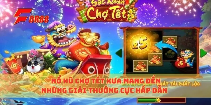 Nổ Hũ Chợ Tết Xưa Mang Đến Những Giải Thưởng Cực Hấp Dẫn