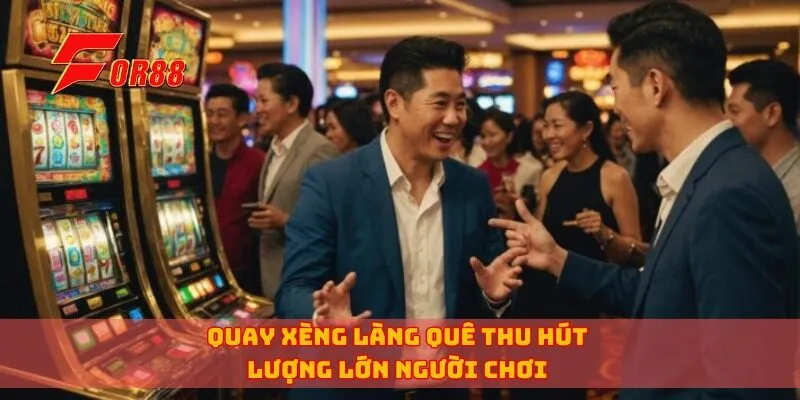 Quay xèng làng quê thu hút lượng lớn người chơi