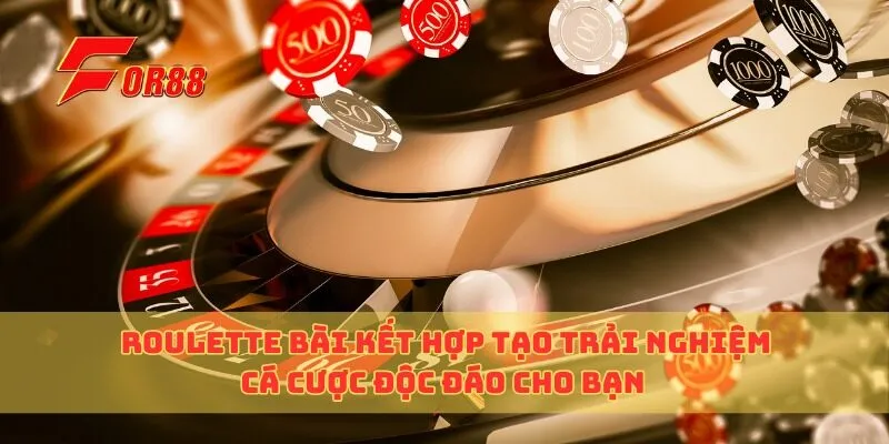 Roulette Bài Kết Hợp Tạo Trải Nghiệm Cá Cược Độc Đáo Cho Bạn