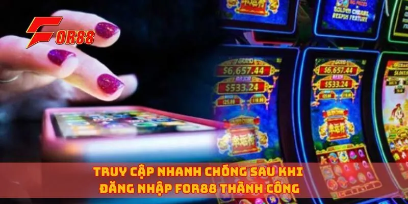 Truy cập nhanh chóng sau khi đăng nhập for88 thành công